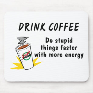 Drink Coffee Do Stupid Things Faster With.... Mouse Pad