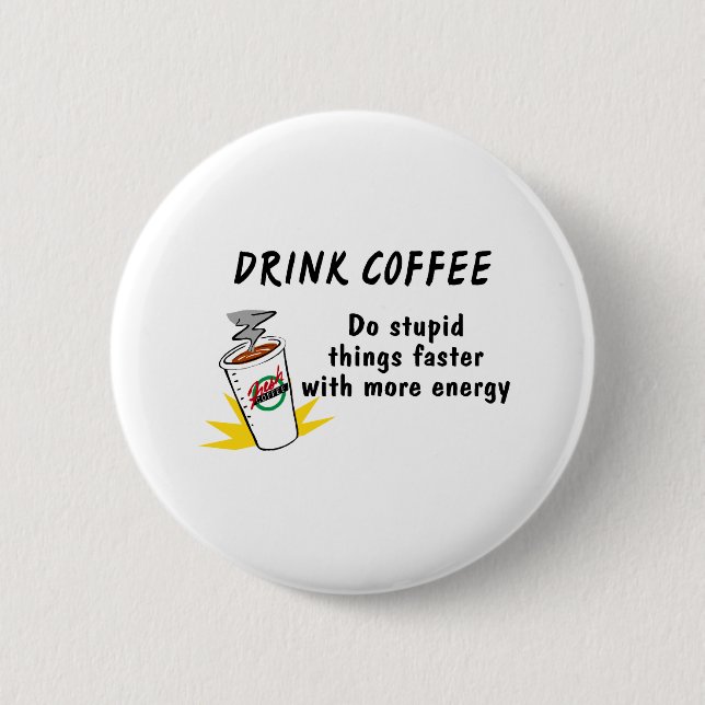 Drink Coffee Do Stupid Things Faster With... Pinback Button (Front)
