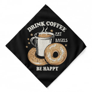 Drink Coffee Eat Bagels Be Happy Bandana