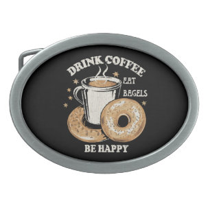 Drink Coffee Eat Bagels Be Happy Belt Buckle