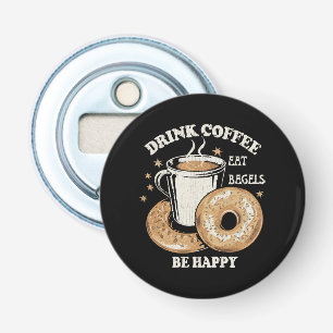Drink Coffee Eat Bagels Be Happy Bottle Opener