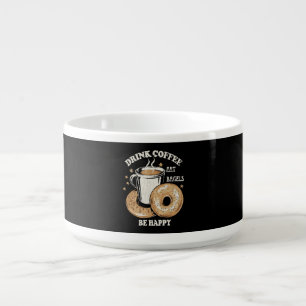 Drink Coffee Eat Bagels Be Happy Bowl