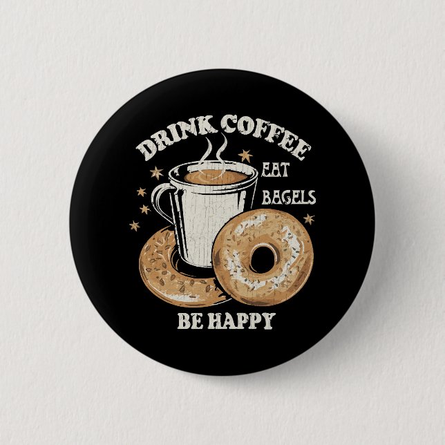 Drink Coffee Eat Bagels Be Happy Button (Front)