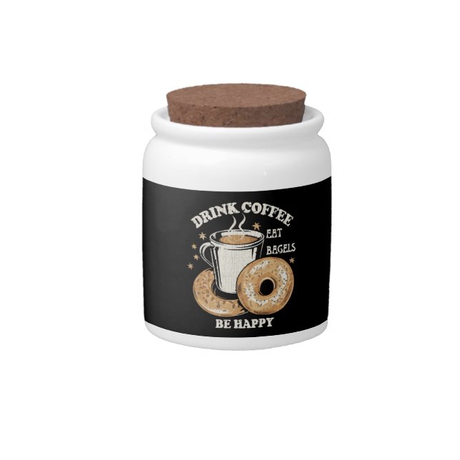 Drink Coffee Eat Bagels Be Happy Candy Jar (Front)