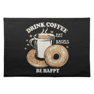 Drink Coffee Eat Bagels Be Happy Cloth Placemat
