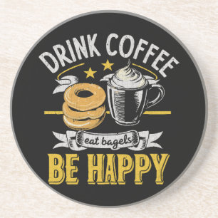 Drink Coffee Eat Bagels Be Happy Coaster