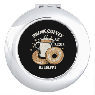 Drink Coffee Eat Bagels Be Happy Compact Mirror