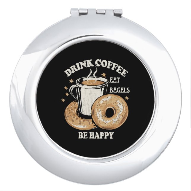 Drink Coffee Eat Bagels Be Happy Compact Mirror (Front)