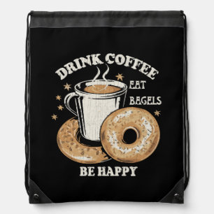 Drink Coffee Eat Bagels Be Happy Drawstring Bag