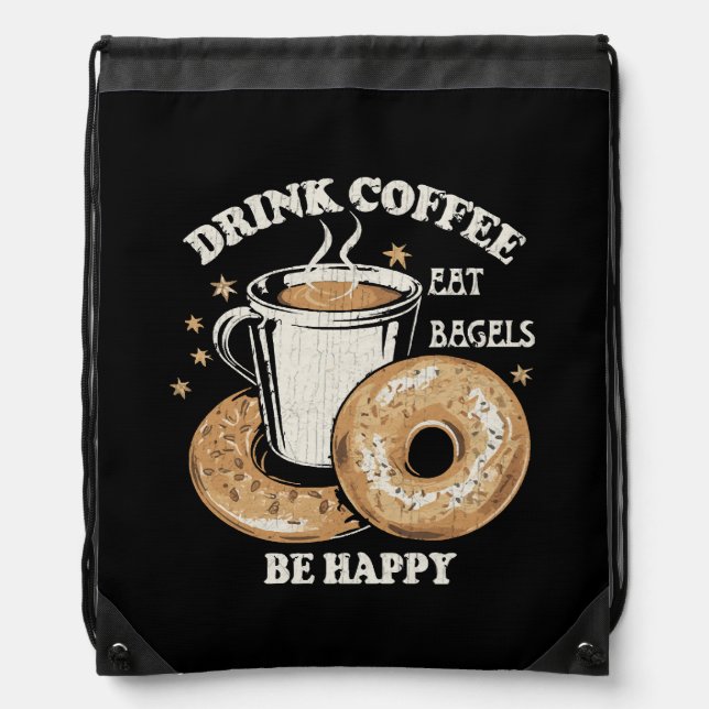 Drink Coffee Eat Bagels Be Happy Drawstring Bag (Front)