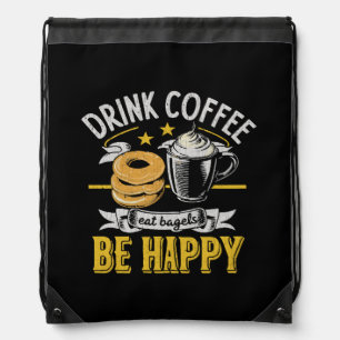Drink Coffee Eat Bagels Be Happy Drawstring Bag