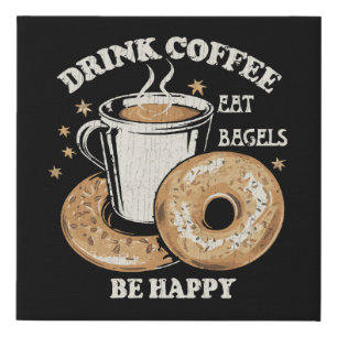 Drink Coffee Eat Bagels Be Happy Faux Canvas Print