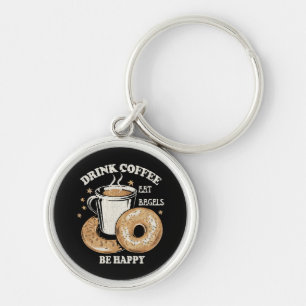 Drink Coffee Eat Bagels Be Happy Keychain