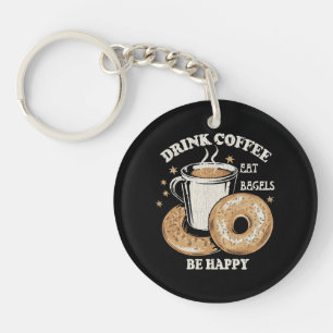 Drink Coffee Eat Bagels Be Happy Keychain