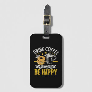 Drink Coffee Eat Bagels Be Happy Luggage Tag