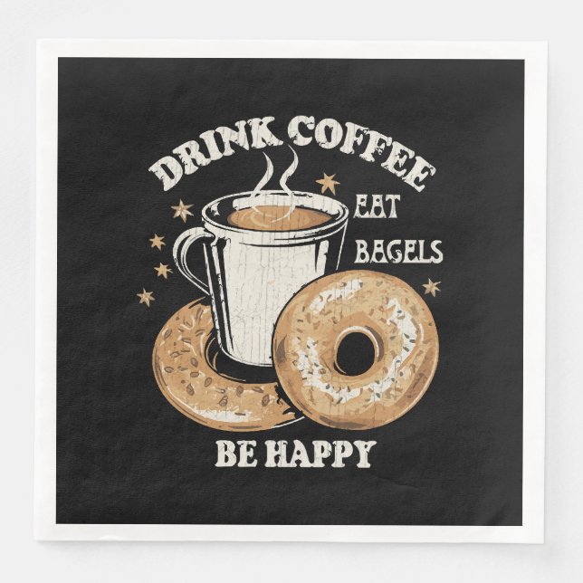 Drink Coffee Eat Bagels Be Happy Paper Dinner Napkins (Front)