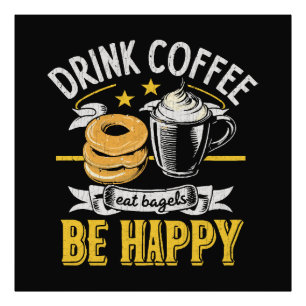 Drink Coffee Eat Bagels Be Happy Photo Print