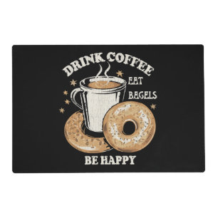 Drink Coffee Eat Bagels Be Happy Placemat