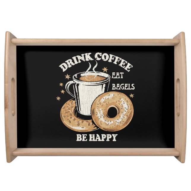 Drink Coffee Eat Bagels Be Happy Serving Tray (Front)