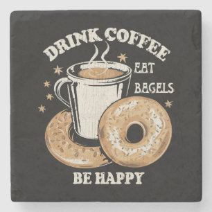 Drink Coffee Eat Bagels Be Happy Stone Coaster