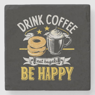 Drink Coffee Eat Bagels Be Happy Stone Coaster