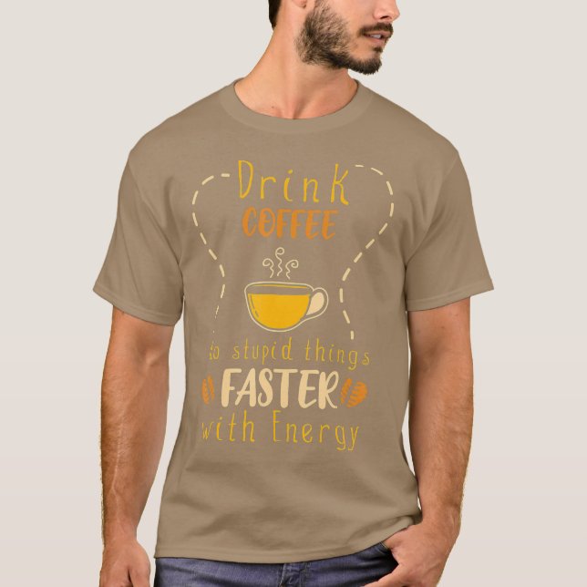 Drink Coffee Faster With Energy Fresh Brew Cup T-Shirt (Front)