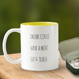 Drink Coffee, Have A Mint Funny Teacher Coffee Two-Tone Coffee Mug