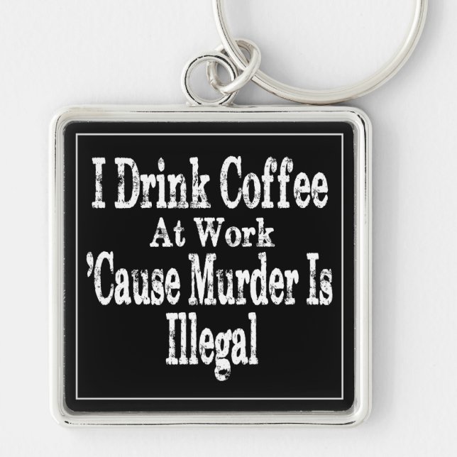 Drink Coffee Humor Keychain (Front)