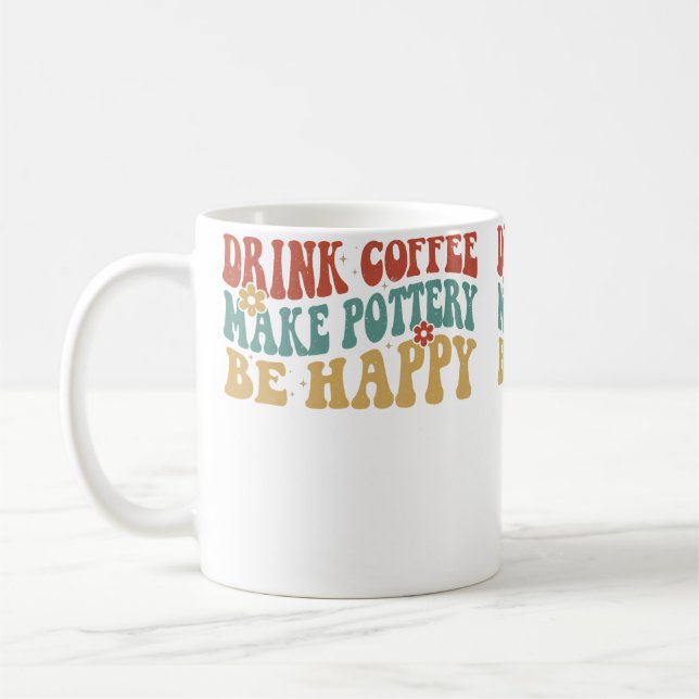 Drink Coffee Make Pottery Be Happy Groovy Pottery  Mug (Left)