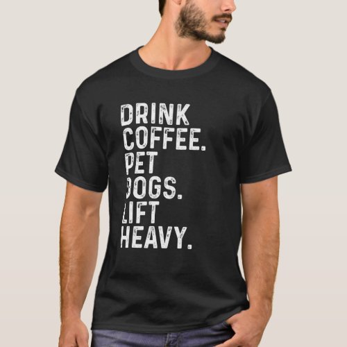 Drink Coffee Pet Dogs Lift Heavy Funny Gym Apparel T_Shirt