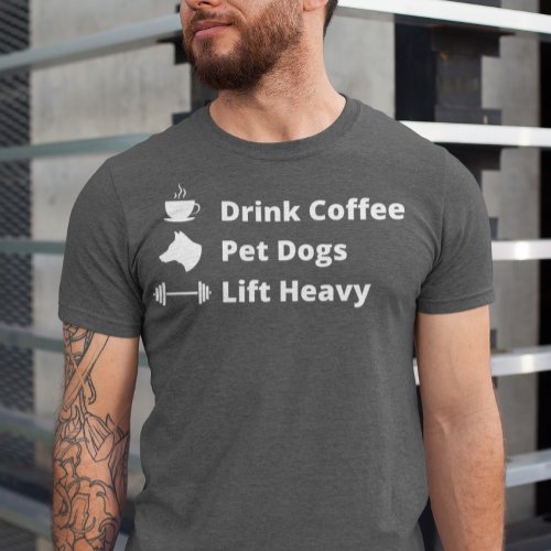 Drink Coffee Pet Dogs Lift Heavy Gym Fit Fitness  T_Shirt