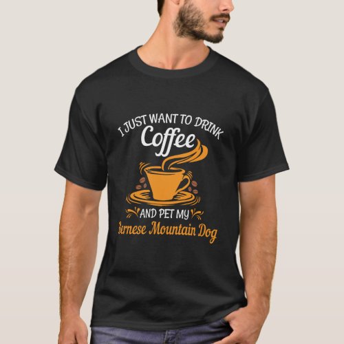 Drink Coffee Pet My Bernese Mountain Dog Fun Hoodi T_Shirt