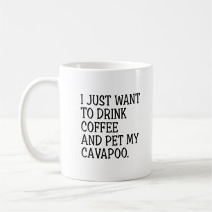 Drink Coffee Pet My Cavapoo Funny Cavapoo Mom Coffee Mug