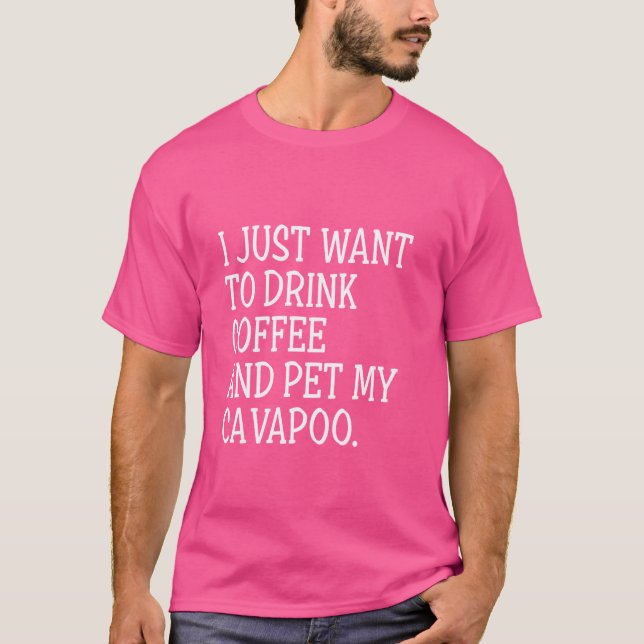 Drink Coffee Pet My Cavapoo Funny Dog Owner Cavood T-Shirt (Front)