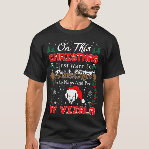 Drink Coffee Pet Vizsla Christmas T_Shirt