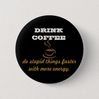 Drink Coffee Pinback Button