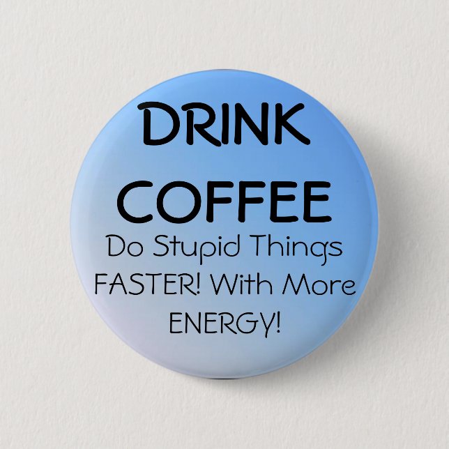 DRINK COFFEE PINBACK BUTTON (Front)