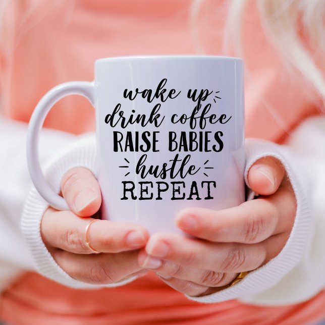 Drink coffee raise babies hustle funny mom saying mug (Creator Uploaded)