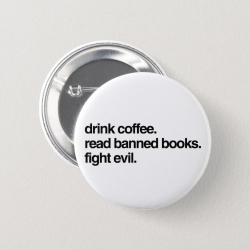 Drink Coffee Read Banned Books Fight Evil Button
