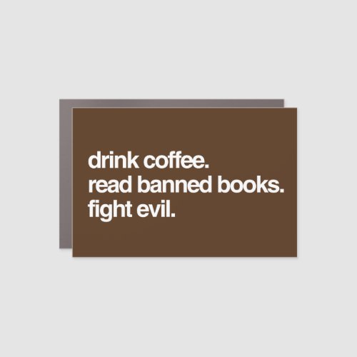 Drink Coffee Read Banned Books Fight Evil Car Magnet