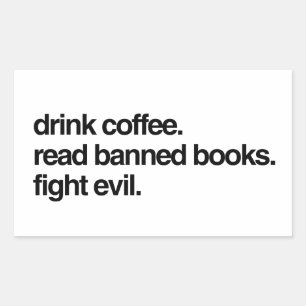 Drink Coffee. Read Banned Books. Fight Evil. Rectangular Sticker