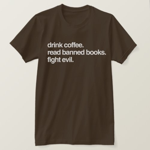 Drink Coffee Read Banned Books Fight Evil T_Shirt