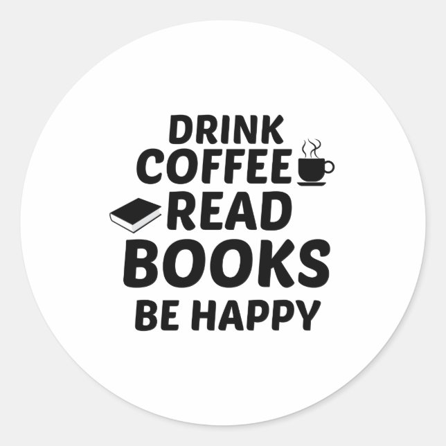 DRINK COFFEE READ BOOKS BE HAPPY CLASSIC ROUND STICKER (Front)