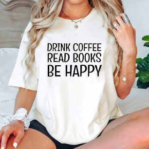 Drink Coffee Read Books Be Happy /funny Book Lover T-Shirt