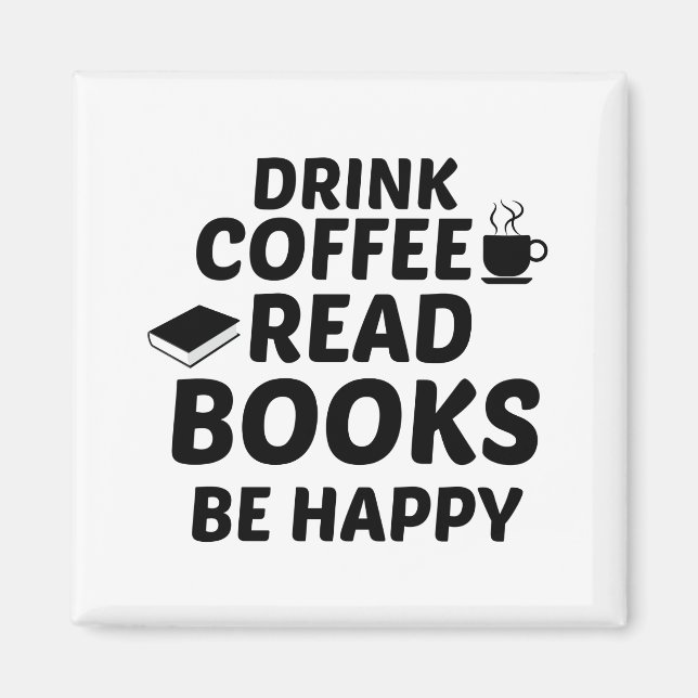 DRINK COFFEE READ BOOKS BE HAPPY MAGNET (Front)