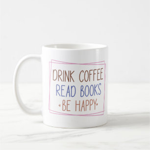Drink Coffee Read Books Be Happy Mug