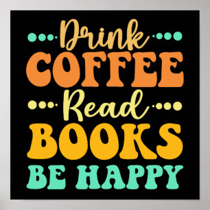 Drink Coffee Read Books Be Happy Poster