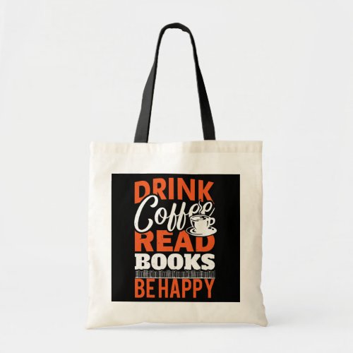 Drink Coffee Read Books Be Happy Reading Books  Tote Bag