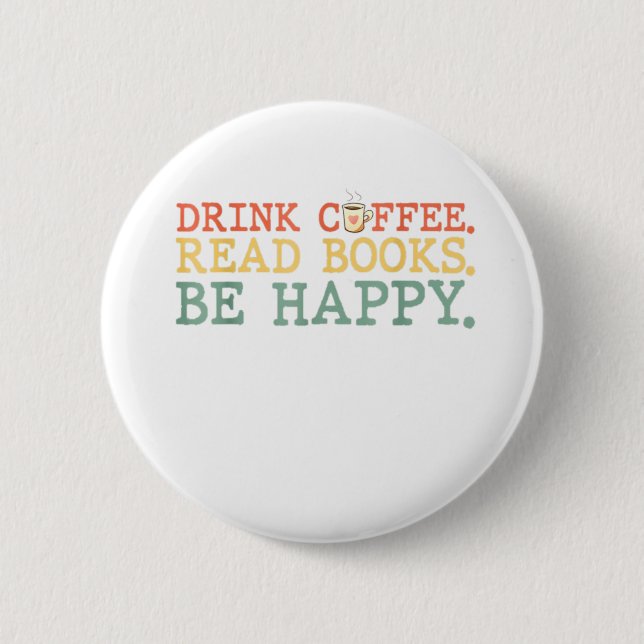 Drink Coffee Read Books Be Happy Shirt Coffee Love Button (Front)