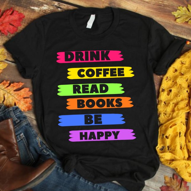Drink Coffee Read Books Be Happy t-shirt (Creator Uploaded)